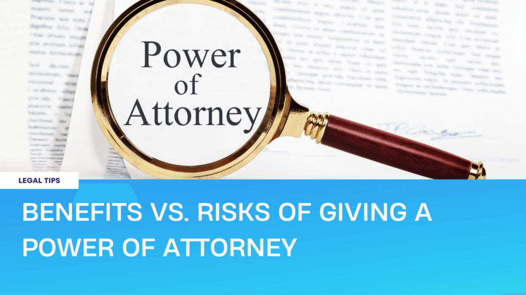 Benefits Vs. Risks of Giving a Power of Attorney